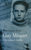 Pierre-Louis Basse - Guy Môquet - Une enfance fusillée.