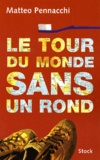 Matteo Pennacchi - Le Tour Du Monde Sans Un Rond.