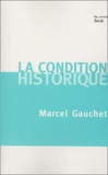 Marcel Gauchet - La condition historique.