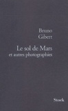 Bruno Gibert - Le sol de Mars et autres photographies.