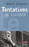 Albert Jacquard - Tentatives de lucidité.