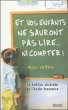 Marc Le Bris - Et vos enfants ne sauront pas lire... ni compter ! - La faillite obstinée de l'école française.