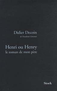 Didier Decoin - Henri ou Henry - Le roman de mon père.