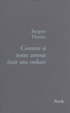 Jacques Henric - Comme si notre amour était une ordure !.