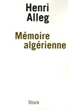 Henri Alleg - Mémoire algérienne - Souvenirs de luttes et d'espérances.