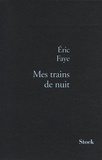 Eric Faye - Mes trains de nuit.