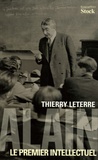 Thierry Leterre - Alain - Le premier intellectuel.