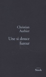 Christian Authier - Une si douce fureur.