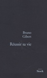 Bruno Gibert - Réussir sa vie.