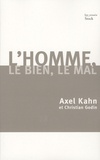 Axel Kahn et Christian Godin - L'homme, le Bien et le Mal - Une morale sans transcendance.