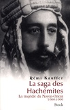 Rémi Kauffer - La saga des Hachémites - La tragédie du Moyen-Orient, 1909-1999.
