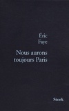 Eric Faye - Nous aurons toujours Paris.