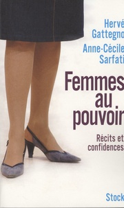Hervé Gattegno et Anne-Cécile Sarfati - Femmes au pouvoir - Récits et confidences.