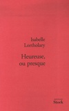 Isabelle Lortholary - Heureuse, ou presque.