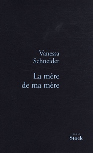 Vanessa Schneider - La mère de ma mère.