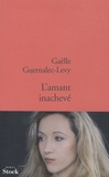 Gaëlle Guernalec-Levy - L'amant inachevé.