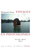 Benjamin Stora - Voyages en postcolonies - Viêt Nam, Algérie, Maroc.