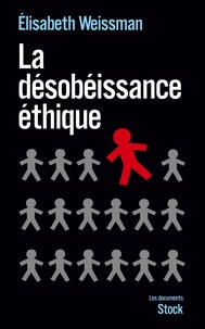 Elisabeth Weissman - La désobéissance éthique - Enquête sur la résistance dans les services publics.