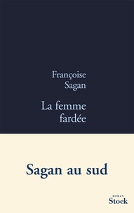 Françoise Sagan - La femme fardée.