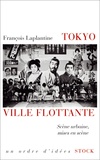 François Laplantine - Tokyo, ville flottante - Scène urbaine, mises en scène.