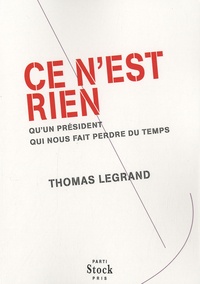 Thomas Legrand - Ce n'est rien qu'un président qui nous fait perdre du temps.