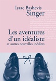 Isaac Bashevis Singer - Les aventures d'un idéaliste - et autres nouvelles inédites.