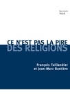 François Taillandier et Jean-Marc Bastière - Ce n'est pas la pire des religions.