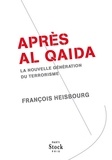 François Heisbourg - Après Al Qaida - La nouvelle génération du terrorisme.