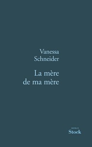 Vanessa Schneider - La mère de ma mère.