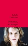 Isabelle Lortholary - Heureuse ou presque.