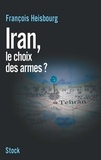 François Heisbourg - Iran, le choix des armes.