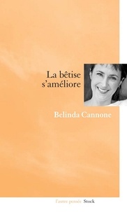 Belinda Cannone - La bêtise s'améliore.