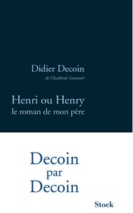 Didier Decoin - Henri ou Henry, le roman de mon père.