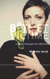 Marcela Iacub - Bêtes et victimes - et autres chroniques de Libération.