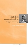 Jean-Michel Rabaté - Tout dire ou ne rien dire Logiques du mensonge.