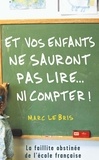 Marc Le Bris - Et vos enfants ne sauront pas lire... ni compter !.