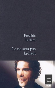 Frédéric Teillard - Ce ne sera pas là-haut.