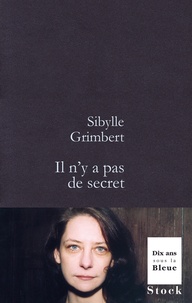Sibylle Grimbert - Il n'y a pas de secret.