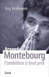 Guy Benhamou - Arnaud Montebourg, l'ambition à tout prix.