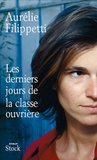 Aurélie Filippetti - Les derniers jours de la classe ouvrière.