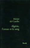 Michel Del Castillo - Algérie, l'extase et le sang.