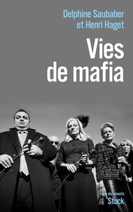 Delphine Saubaber et Henri Haget - Vies de mafia.