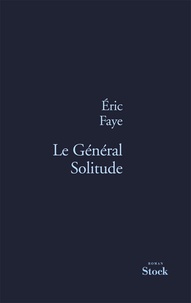 Eric Faye - Le général solitude.