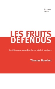 Thomas Bouchet - Les fruits défendus - Socialismes et sensualité du XIXe siècle à nos jours.