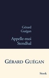 Gérard Guégan - Appelle-moi Stendhal.