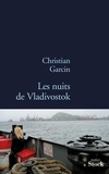 Christian Garcin - Les nuits de Vladivostock.