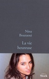 Nina Bouraoui - La vie heureuse.