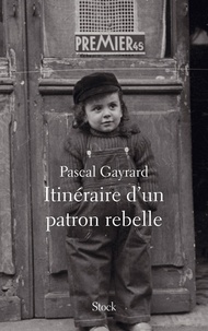 Pascal Gayrard - Itinéraire d'un patron rebelle.