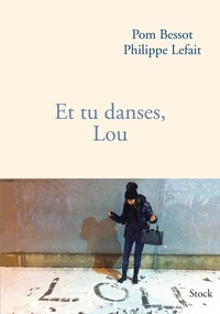 Philippe Lefait et Pom Bessot - Et tu danses, Lou.