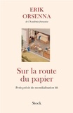 Erik Orsenna - Sur la route du papier - Petit précis de mondialisation III.